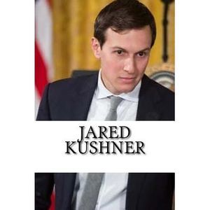 Jared Kushner: A Biography -- Robert Johnson